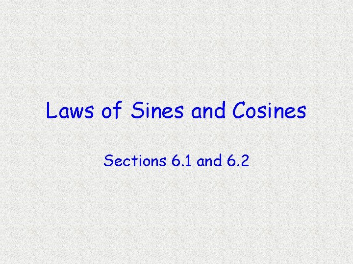 Laws of Sines and Cosines Sections 6. 1 and 6. 2 