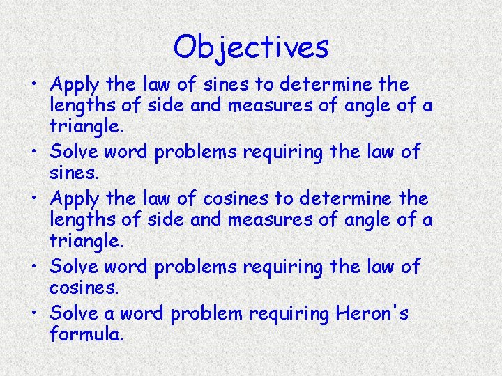 Objectives • Apply the law of sines to determine the lengths of side and