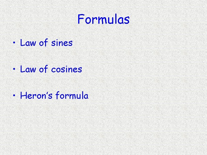 Formulas • Law of sines • Law of cosines • Heron’s formula 