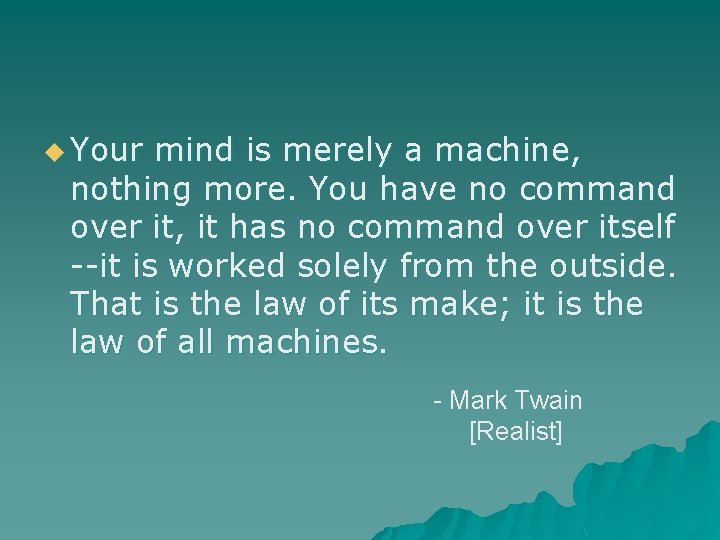 u Your mind is merely a machine, nothing more. You have no command over