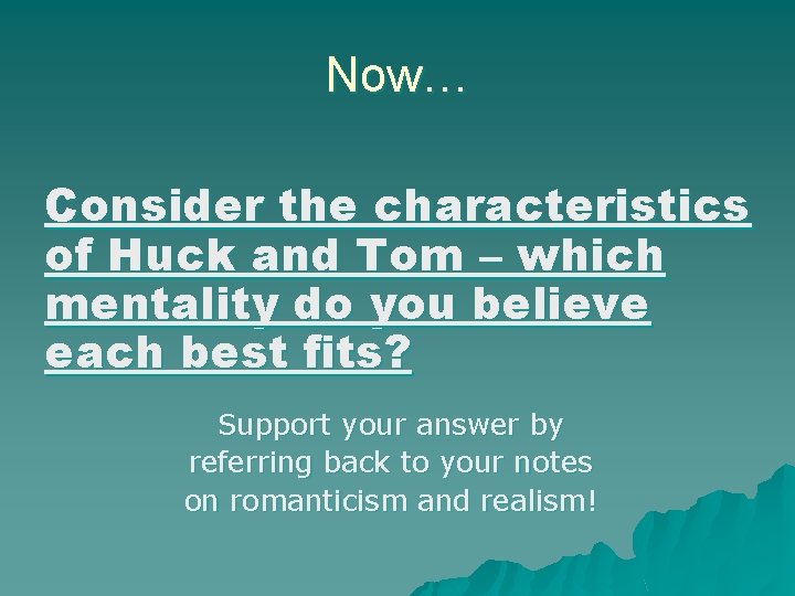 Now… Consider the characteristics of Huck and Tom – which mentality do you believe