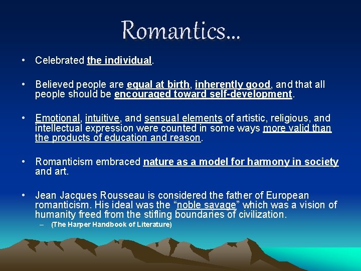 Romantics… • Celebrated the individual. • Believed people are equal at birth, inherently good,