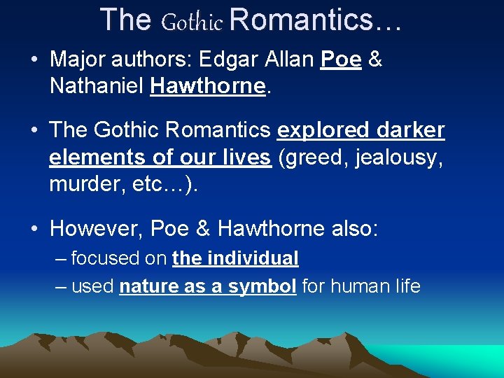 The Gothic Romantics… • Major authors: Edgar Allan Poe & Nathaniel Hawthorne. • The