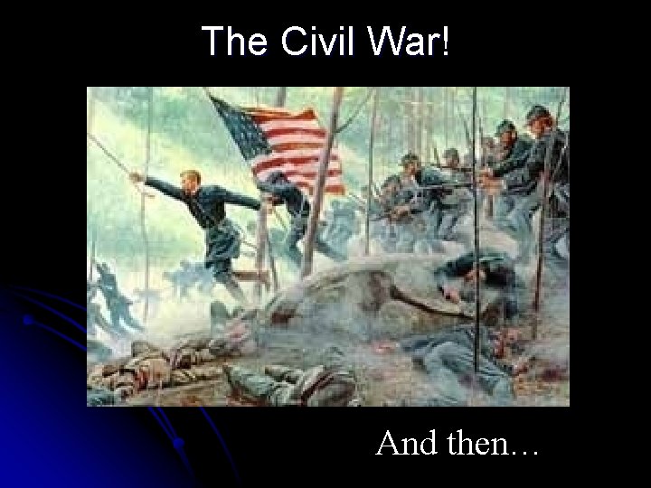 The Civil War! And then… 