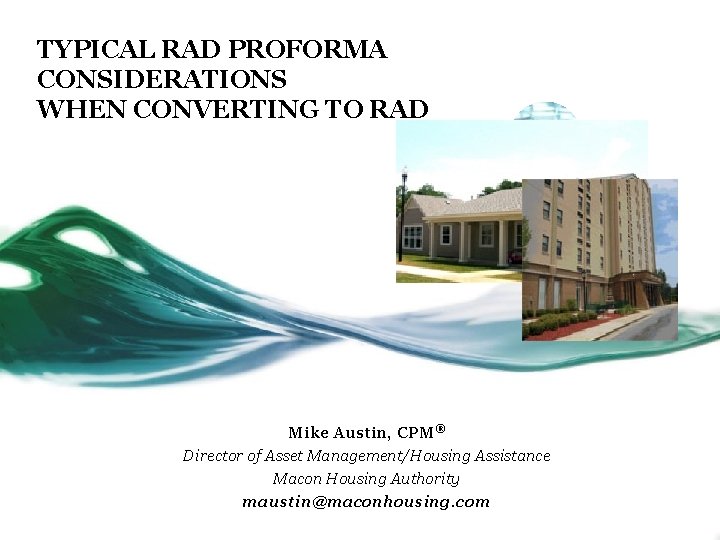 TYPICAL RAD PROFORMA CONSIDERATIONS WHEN CONVERTING TO RAD Mike Austin, CPM® Director of Asset
