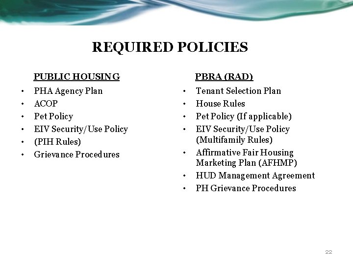 REQUIRED POLICIES PUBLIC HOUSING • • • PHA Agency Plan ACOP Pet Policy EIV