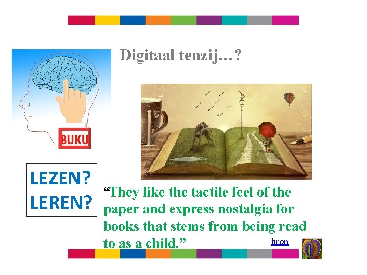 Digitaal tenzij…? LEZEN? LEREN? “They like the tactile feel of the paper and express