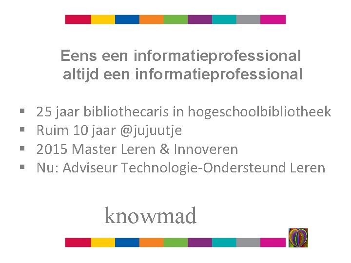 Eens een informatieprofessional altijd een informatieprofessional § § 25 jaar bibliothecaris in hogeschoolbibliotheek Ruim