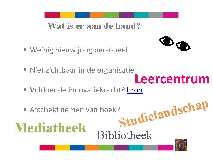 Wat is er aan de hand? § Weinig nieuw jong personeel § Niet zichtbaar