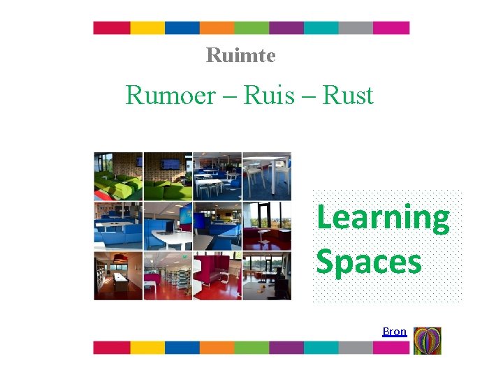 Ruimte Rumoer – Ruis – Rust Learning Spaces Bron 