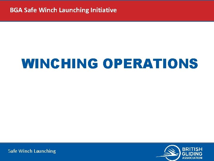 BGA Safe Winch Launching Initiative WINCHING OPERATIONS Safe Winch Launching 