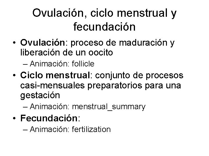 Ovulación, ciclo menstrual y fecundación • Ovulación: proceso de maduración y liberación de un