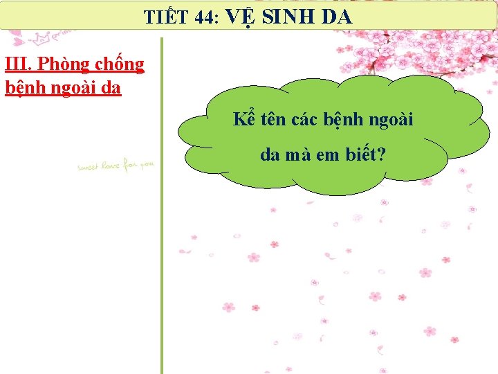 TIẾT 44: VỆ SINH DA III. Phòng chống bệnh ngoài da Kể tên các