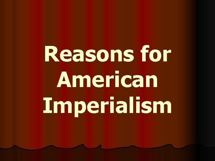 Reasons for American Imperialism 