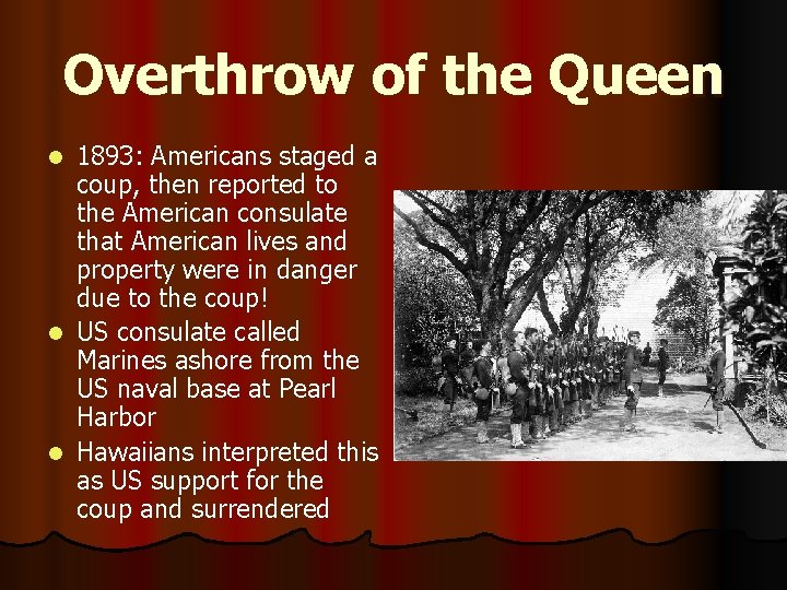 Overthrow of the Queen 1893: Americans staged a coup, then reported to the American
