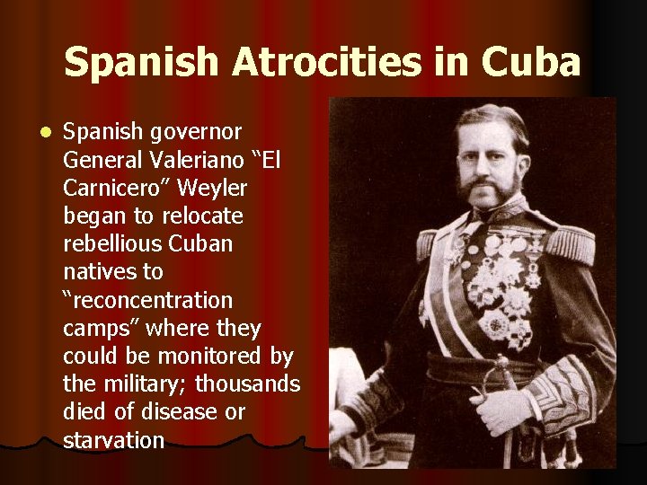 Spanish Atrocities in Cuba l Spanish governor General Valeriano “El Carnicero” Weyler began to