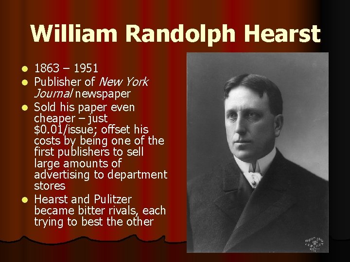 William Randolph Hearst 1863 – 1951 Publisher of New York Journal newspaper l Sold