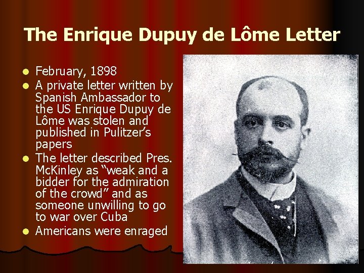 The Enrique Dupuy de Lôme Letter February, 1898 A private letter written by Spanish