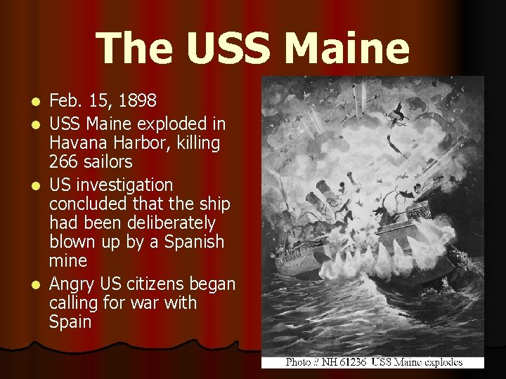 The USS Maine l l Feb. 15, 1898 USS Maine exploded in Havana Harbor,