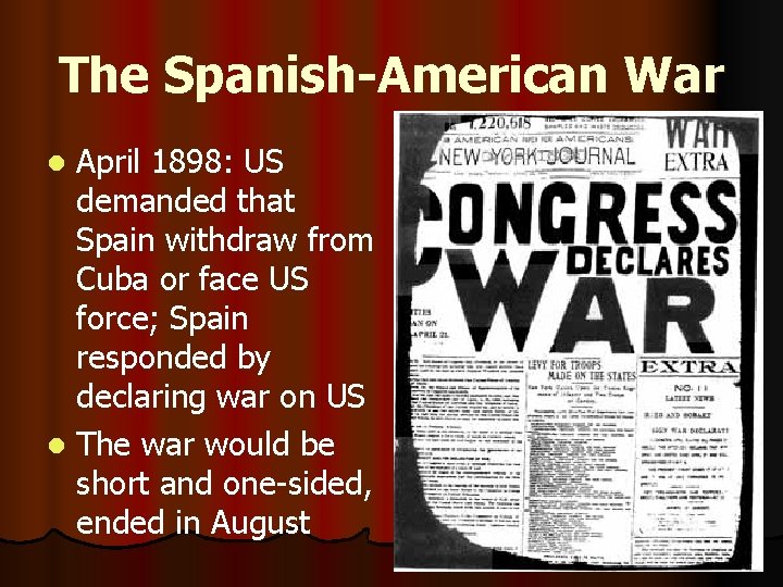 The Spanish-American War April 1898: US demanded that Spain withdraw from Cuba or face