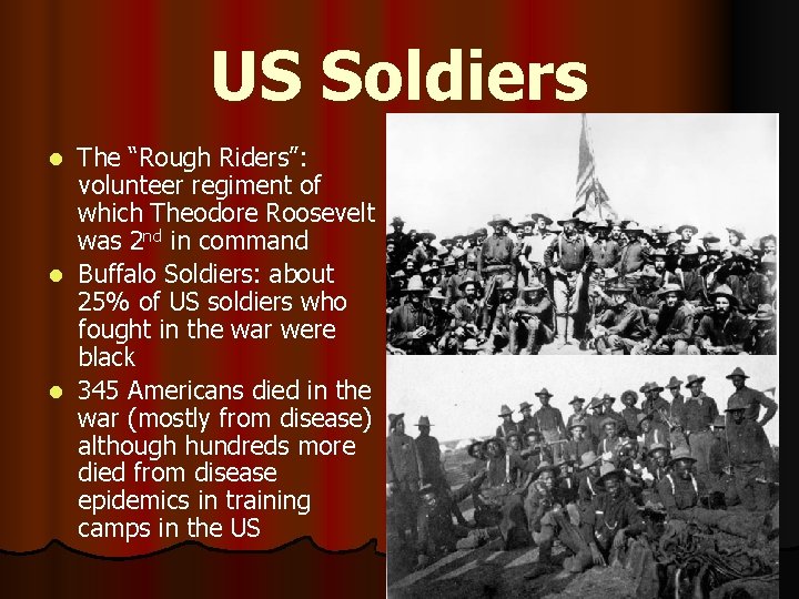 US Soldiers The “Rough Riders”: volunteer regiment of which Theodore Roosevelt was 2 nd