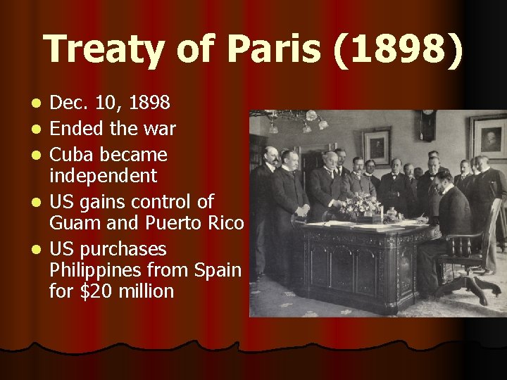 Treaty of Paris (1898) l l l Dec. 10, 1898 Ended the war Cuba