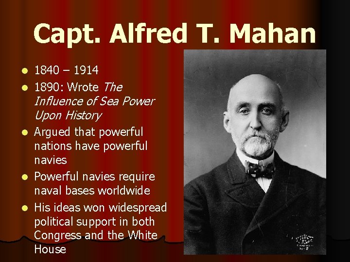 Capt. Alfred T. Mahan 1840 – 1914 l 1890: Wrote The l Influence of