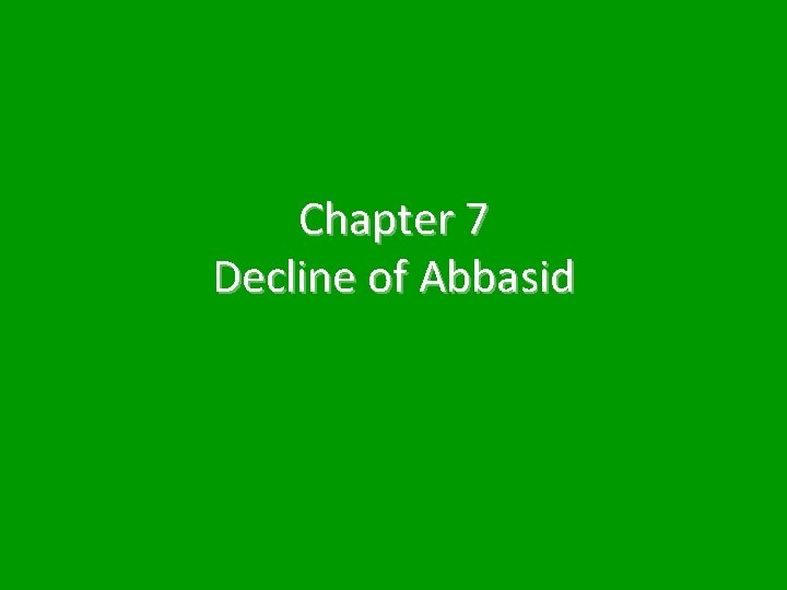 Chapter 7 Decline of Abbasid 