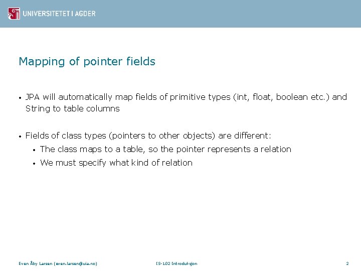 Mapping of pointer fields • JPA will automatically map fields of primitive types (int,