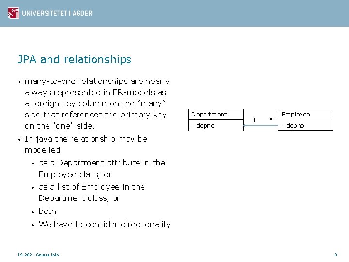 JPA and relationships • • many-to-one relationships are nearly always represented in ER-models as