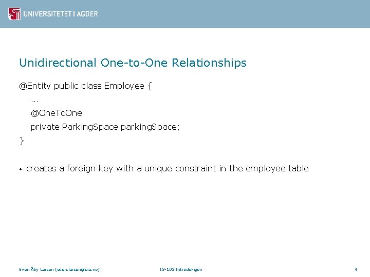 Unidirectional One-to-One Relationships @Entity public class Employee {. . . @One. To. One private