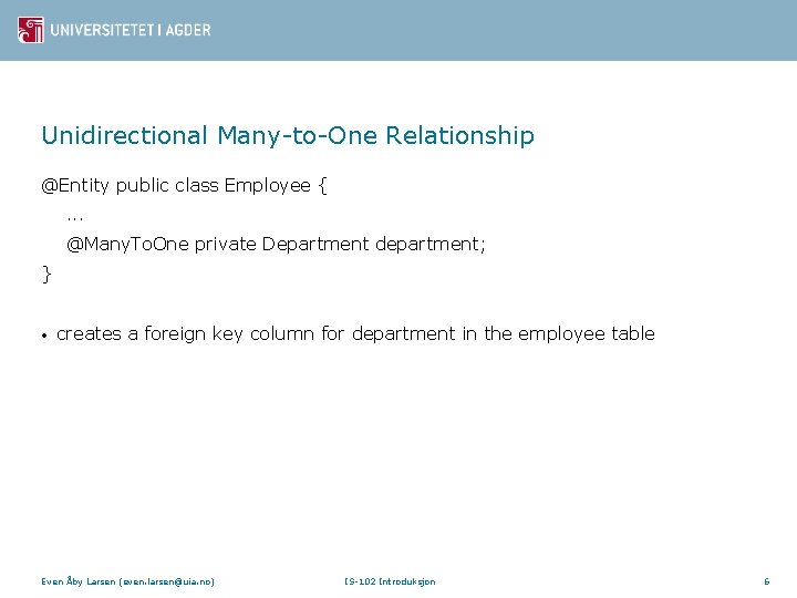 Unidirectional Many-to-One Relationship @Entity public class Employee {. . . @Many. To. One private