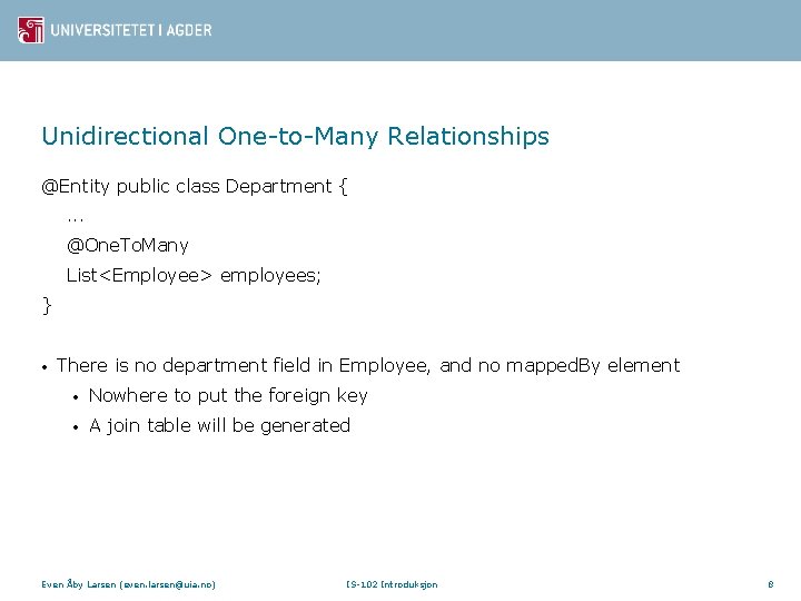 Unidirectional One-to-Many Relationships @Entity public class Department {. . . @One. To. Many List<Employee>