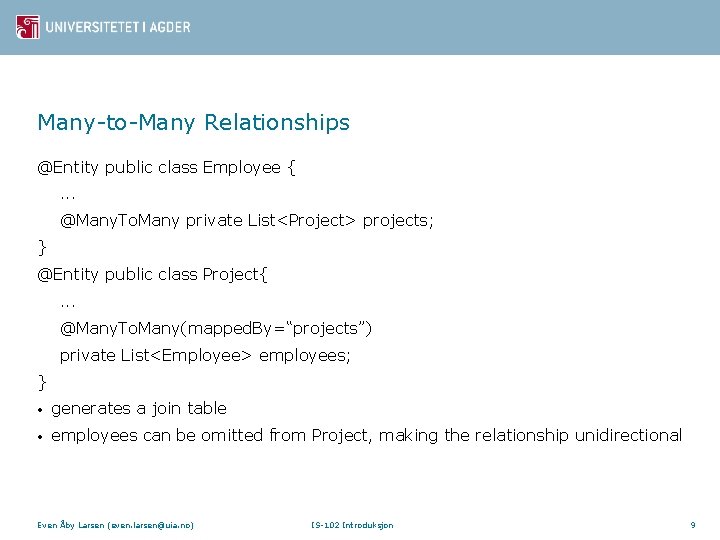 Many-to-Many Relationships @Entity public class Employee {. . . @Many. To. Many private List<Project>