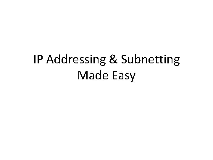 IP Addressing & Subnetting Made Easy 