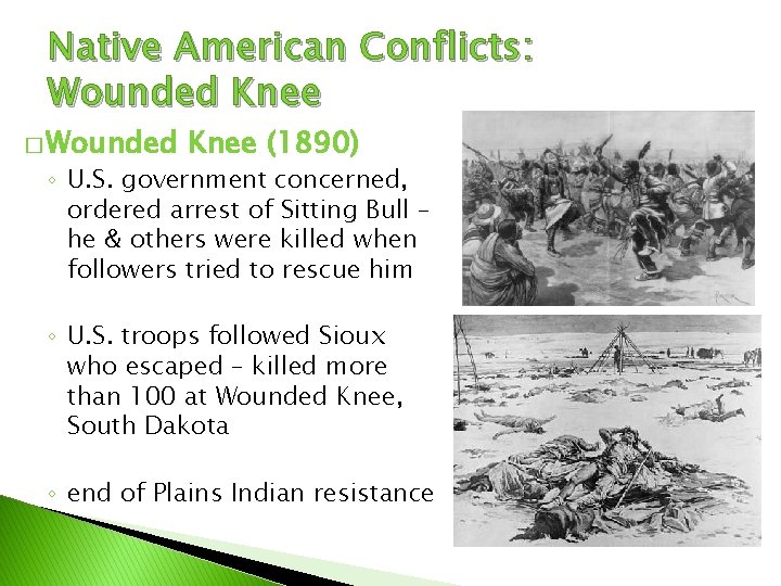 Native American Conflicts: Wounded Knee � Wounded Knee (1890) ◦ U. S. government concerned,