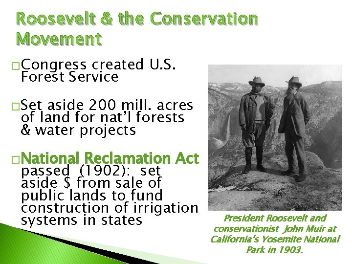 Roosevelt & the Conservation Movement �Congress created U. S. Forest Service �Set aside 200