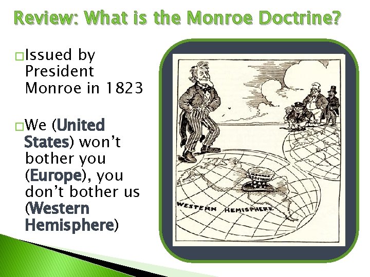 Review: What is the Monroe Doctrine? �Issued by President Monroe in 1823 �We (United