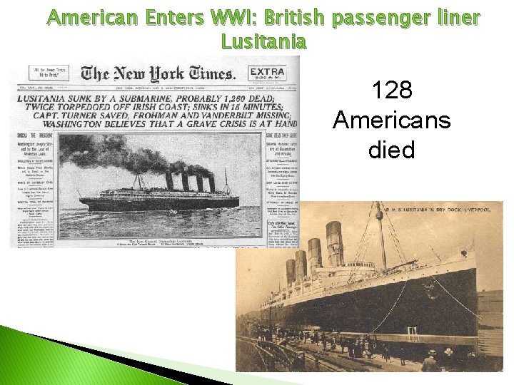 American Enters WWI: British passenger liner Lusitania 128 Americans died 