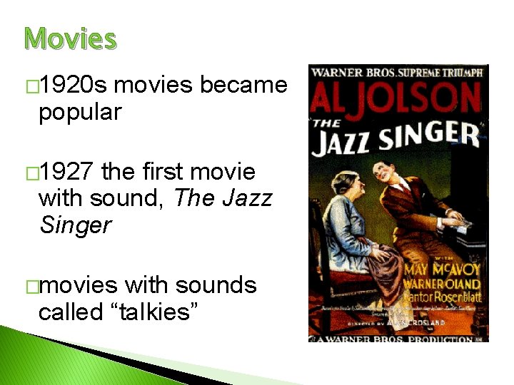 Movies � 1920 s movies became popular � 1927 the first movie with sound,