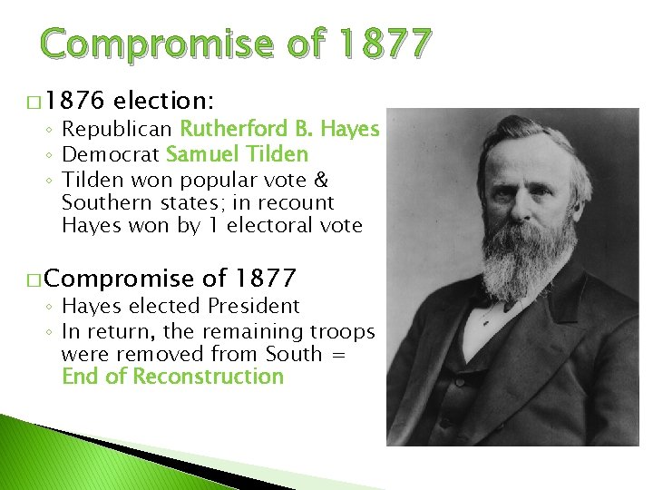 Compromise of 1877 � 1876 election: ◦ Republican Rutherford B. Hayes ◦ Democrat Samuel