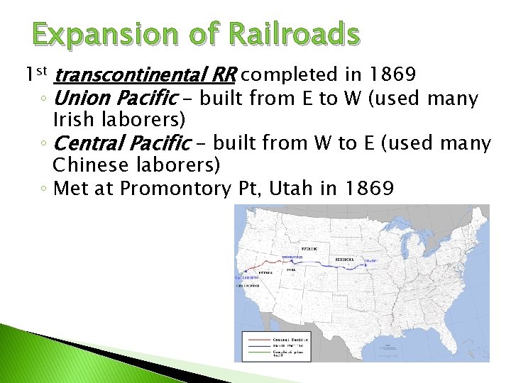 Expansion of Railroads 1 st transcontinental RR completed in 1869 ◦ Union Pacific –