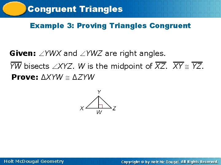 Congruent Triangles Example 3: Proving Triangles Congruent Given: YWX and YWZ are right angles.