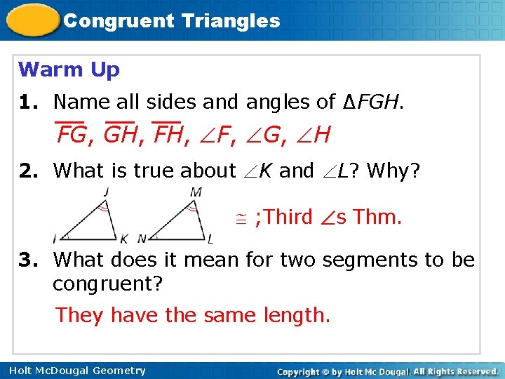 Congruent Triangles Warm Up 1. Name all sides and angles of ∆FGH. FG, GH,
