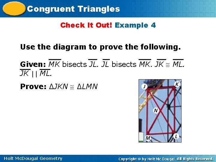 Congruent Triangles Check It Out! Example 4 Use the diagram to prove the following.