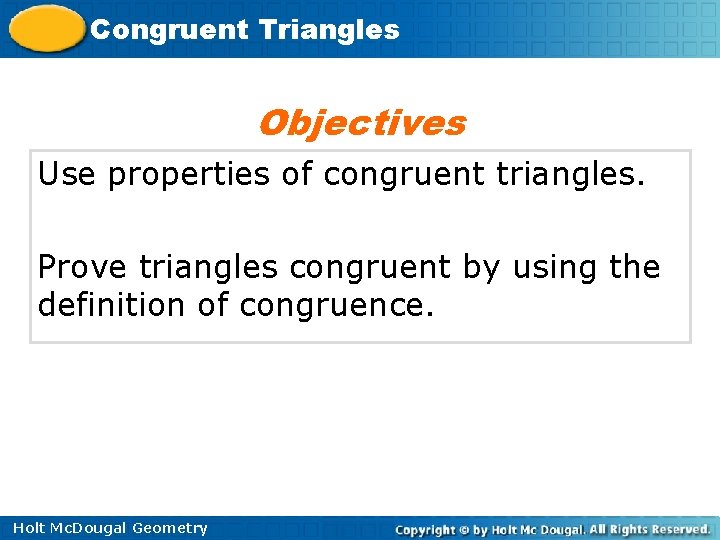 Congruent Triangles Objectives Use properties of congruent triangles. Prove triangles congruent by using the