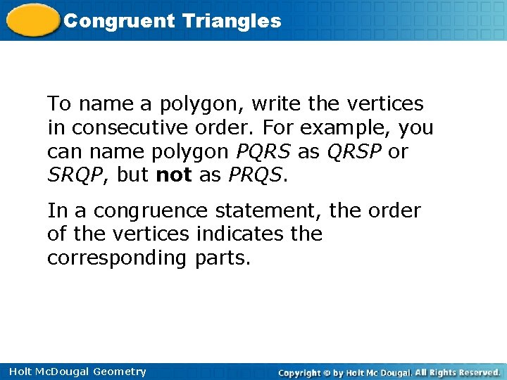 Congruent Triangles To name a polygon, write the vertices in consecutive order. For example,