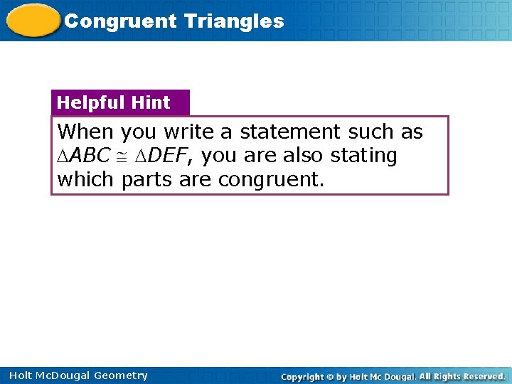 Congruent Triangles Helpful Hint When you write a statement such as ABC DEF, you