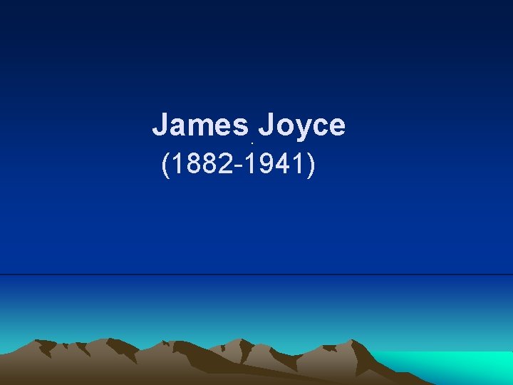 James. Joyce (1882 -1941) 