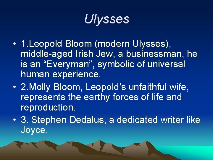 Ulysses • 1. Leopold Bloom (modern Ulysses), middle-aged Irish Jew, a businessman, he is